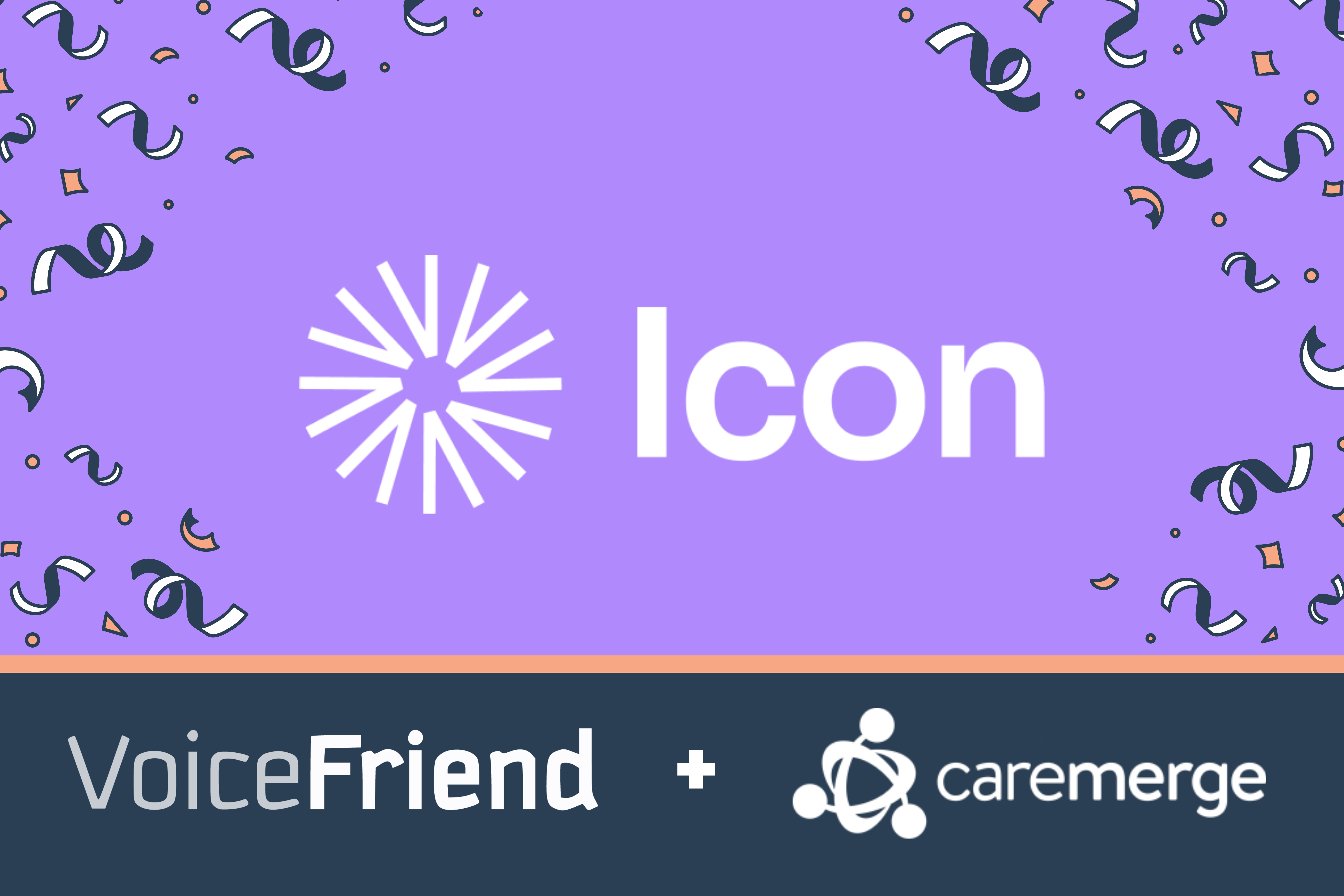 Introducing Icon – VoiceFriend and Caremerge Unite to Offer the Most Fully Integrated Communication and Engagement Platform